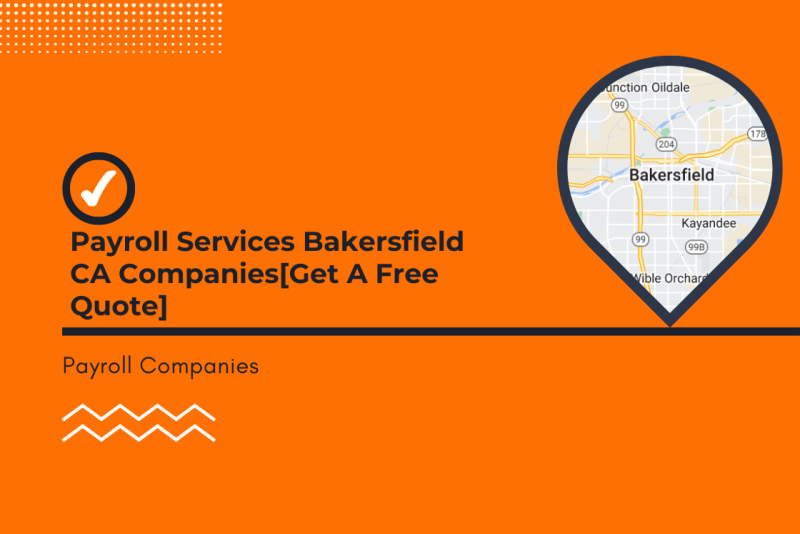 Payroll Services Bakersfield CA Companies[Get A Free Quote]