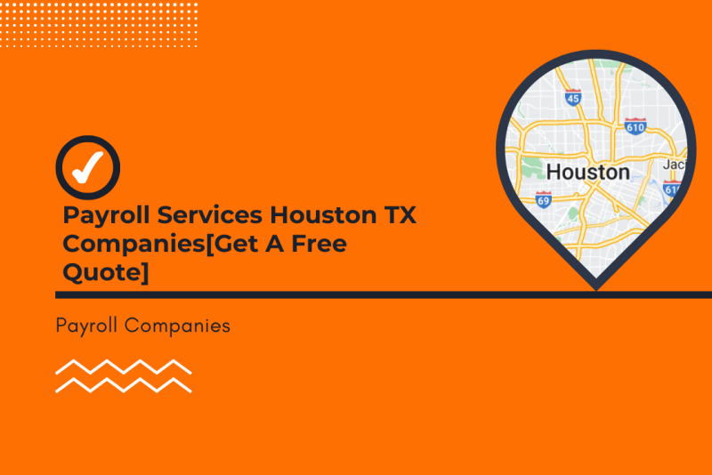 Payroll Services Houston TX Companies[Get A Free Quote]