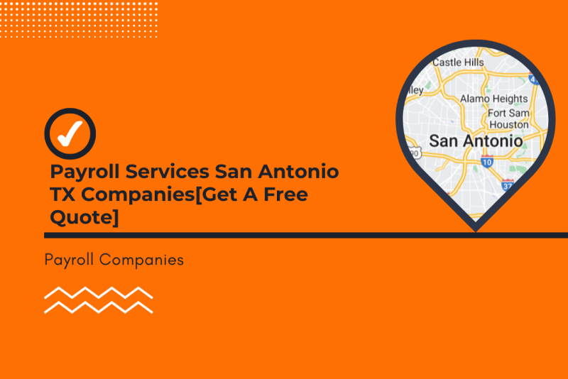 Payroll Services San Antonio TX Companies[Get A Free Quote]