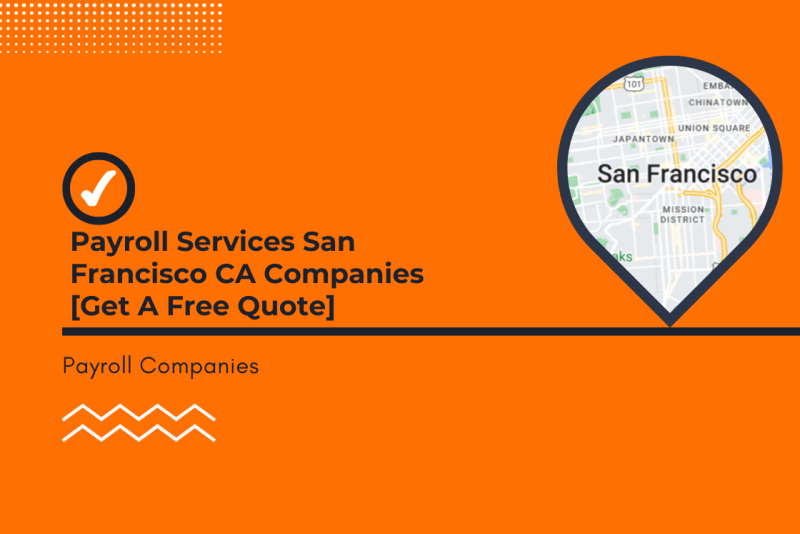 Payroll Services San Francisco CA Companies [Get A Free Quote]